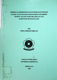 PERBEDAAN PRODUKTIVITAS DAN PENDAPATAN PETANI PLASMA YANG TELAH DAN BELUM MELUNASI KREDIT DI PIR IV TALANG SAWIT KECAMATAN LAIS KABUPATEN MUSI BANYUASIN
