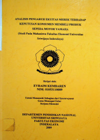 ANALISIS PENGARUH EKUITAS MEREK TERHADAP KEPUTUSAN KONSUMEN MEMBELI PRODUK SEPEDA MOTOR YAMAHA (STUDI PADA MAHASISWA FAKULTAS EKONOMI UNIVERSITAS SRIWIJAYA INDERALAYA)