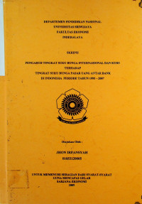 PENGARUH TINGKAT SUKU BUNGA INTERNASIONAL DAN KURS TERHADAP TINGKAT SUKU BUNGA PASAR UANG ANTAR BANK DI INDONESIA PERIODE TAHUN 1995 – 2007