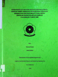 PERBANDINGAN METODE PENYULUHAN KLASIKAL DENGAN VIDEO TERHADAP PEMAHAMAN TENTANG KESEHATAN GIGI DAN MULUT PADA SISWA SEKOLAH DASAR ISLAM AZ-ZAHRAH PALEMBANG TAHUN 2009