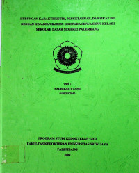 HUBUNGAN KARAKTERISTIK, PENGETAHUAN, DAN SIKAP IBU DENGAN KEJADIAN KARIES GIGI PADA SISWA/SISWI KELAS I SEKOLAH DASAR NEGERI 2 PALEMBANG