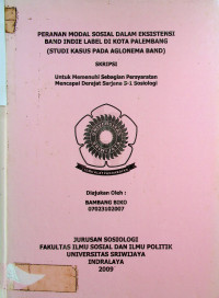 PERANAN MODAL SOSIAL DALAM EKSISTENSI BAND INDIE LABEL DI KOTA PALEMBANG (STUDI KASUS PADA AGLONEMA BAND)