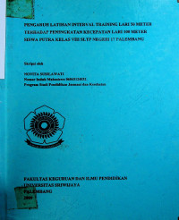 PENGARUH LATIHAN INTERVAL TRAINING LARI 50 METER TERHADAP PENINGKATAN KECEPATAN LARI 100 METER SISWA PUTRA KELAS VIII SLTP NEGERI 17 PALEMBANG