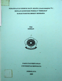 PEMANFAATAN SERBUK DAUN AKASIA (Acacia mangium W.) DENGAN KOMPOSISI PEREKAT TERHADAP KARAKTERISTIK BRIKET BIOMASSA