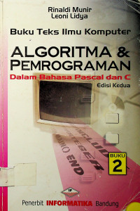 Buku Teks Ilmu Komputer: ALGORITMA dan PEMROGRAMAN Dalam Bahasa Pascal dan C: Edisi Kedua: BUKU 2