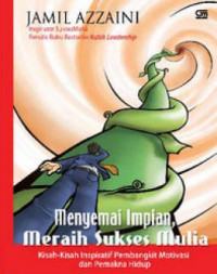 Menyemai Impian Meraih Sukses Mulia: Kisah-Kisah Inspiratif Pembangkit Motivasi & Pemakna Hidup