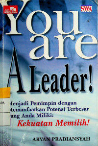 You are A Leader! Menjadi Pemimpin dengan Memanfaatkan Potensi Terbesar yang Anda Miliki: Kekuatan Memilih!