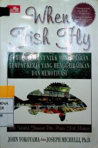 When Fish Fly: PEMBELAJARAN UNTUK MENCIPTAKAN TEMPAT KERJA YANG MENGGAIRAHKAN DAN MEMOTIVASI DARI World Famous Pike Place Fish Market