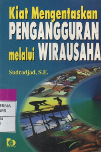 Kiat Mengentaskan PENGANGGURAN melalui WIRAUSAHA