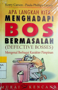 APA LANGKAH KITA MENGHADAPI BOS BERMASALAH (DEFECTIVE BOSSES): Mengenal Berbagai Karakter Pimpinan