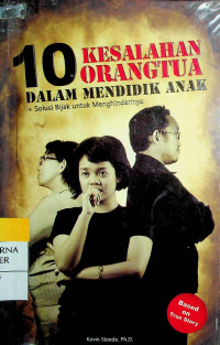 10 KESALAHAN ORANGTUA DALAM MENDIDIK ANAK + Solusi Bijak untuk Menghindarinya