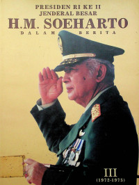 PRESIDEN RI  KE II JENDERAL BESAR H.M. SOEHARTO DALAM BERITA, III (1972-1975)