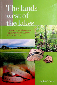 The lands west of the lakes: A history of the Ajattappareng kingdoms of South Sulawesi 1200 to 1600 CE