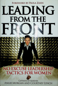 LEADING FROM THE FRONT: NO EXCUSE LEADERSHIP TACTICS FOR WOMEN