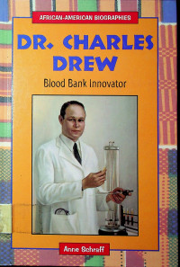 AFRICAN-AMERICAN BIOGRAPHIES, DR. CHARLES DREW; Blood Bank Innovator