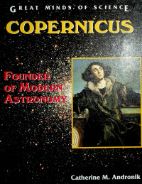 GREAT MINDS OF SCIENCE: COPERNICUS FOUNDER OF MODEREN ASTRONOMY
