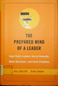 THE PREPARED MIND OF A LEADER: Einght Skills Leaders Use to Innovate, Make Decisions, and Solve Problems