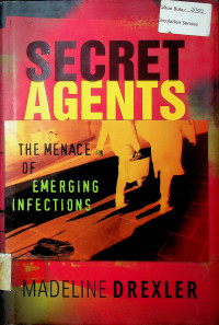 SECRET AGENTS: THE MENACE OF EMERGING INFECTIONS