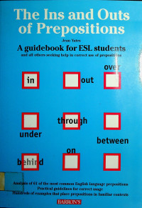 The Ins and Outs of Prepositions: A guidebook for ESL students and all others seeking help in correct use of prepositions