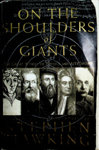 ON THE SHOULDERS of GIANTS: THE GREAT WORKS OF PHYSICS AND ASTRONOMY