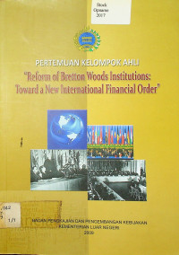 PERTEMUAN KELOMPOK AHLI Reforn of Bretton Woods Institutions: Toward a New International Financial Order