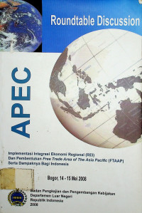 Roundtable Discussion: Implementasi Integrasi Ekonomi Regional (REI) Dan Pembentukan Free Trade Area of The Asia Pacific (FTAAP) Serta Dampaknya Bagi Indonesia, Bogor 14-15 Mei 2008