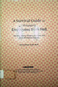 A Survival Guide to Managing Employees from Hell: Handling Idiots, Whiners, Slackers, and Other Workplace Demons