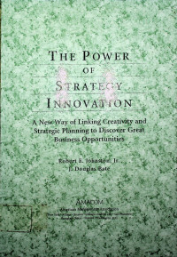 THE POWER OF STRATEGY INNOVATION: A New of Linking Creativity and Strategic Planning to Discover Great Business Opportunities