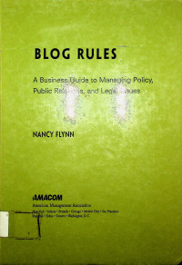 BLOG RULES: A Business Guide to Managing Policy, Public Relations, and Legal Issues