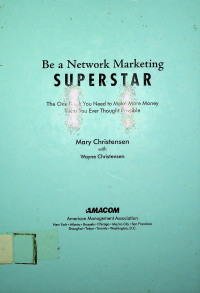 Be a Network Marketing SUPERSTAR: The One Book You Need to Make More Money Than You Ever Thought Possible