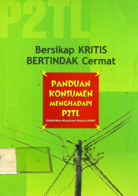 Bersikap KRITIS BERTINDAK Cermat: PANDUAN KONSUMEN MENGHADAPI P2TL (PENERTIBAN PEMAKAIAN TENAGA LISTRIK)