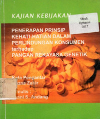 KAJIAN KEBIJAKAN PENERAPAN PRINSIP KEHATIAN-HATIAN DALAM PERLINDUNGAN KONSUMEN terhadap PANGAN REKAYASA GENETIK