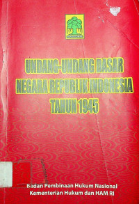 UNDANG-UNDANG DASAR NEGARA REPUBLIK INDONESIA TAHUN 1945