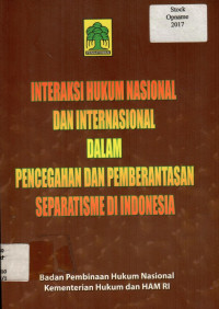 INTERAKSI HUKUM NASIONAL DAN INTERNASIONAL DALAM PENCEGAHAN DAN PEMBERANTASAN SEPARATISME DI INDONESIA