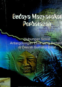 Budaya Masyarakat Perbatasan: Hubungan Sosial Antargolongan Etnik yang Berbeda di Daerah Sumatra Barat