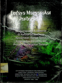 Budaya Masyarakat Perbatasan: Studi Interaksi Antaretnik di Kelurahan Gadang Kecamatan Banjar Timur Kotamadya Banjarmasin Propinsi Kalimantan Selatan