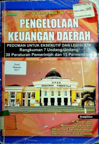 PENGELOLAHAN KEUANGAN DAERAH: PEDOMAN UNTUK EKSEKUTIF DAN LEGISLATIF Rangkuman 7 Undang-Undang, 30 Peraturan Pemerintah dan 15 Premedagri