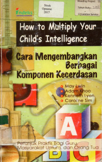 How To Multiply Child's Intelligence: Cara Menggembangkan Berbagai Komponen Kecerdasan