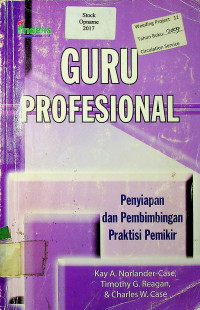 GURU PROFESIONAL: Penyiapan dan Pembimbingan Praktisi Pemikir