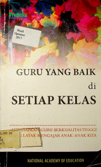 GURU YANG BAIK DI SETIAP KELAS: MENYIAPKAN GURU BERKUALITAS TINGGI YANG LAYAK MENGAJAR ANAK-ANAK KITA