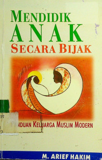 MENDIDIK ANAK SECARA BIJAK: PANDUAN KELUARGA MUSLIM MODERN