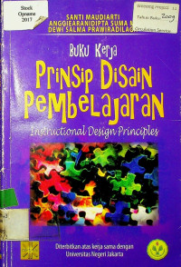 BUKU KERJA PRINSIP DISAIN PEMBELAJARAN = Instructonal Design Principle