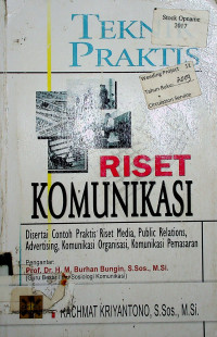 TEKNIK PRAKTIS RISET KOMUNIKASI: Disertai Contoh Praktis Riset Media, Public Relations, Advertising, Komunikasi Organisasi, Komunikasi Pemasaran