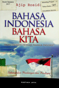 BAHASA INDONESIA BAHASA KITA AKAN DIGANTI DENGAN BAHASA INGGRIS? Sekumpulan Pandangan dan Pendapat