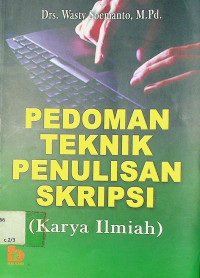 PEDOMAN TEKNIK PENULISAN SKRIPSI (Karya Ilmiah)