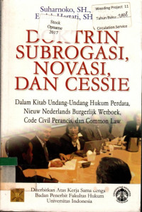 DOKTRIN SUBROGASI, NOVASI, DAN CESSIE: Dalam Kitab Undang-Undang Hukum Perdata, Nieuw Nederlands Burgerlijk Wetboek, Code Civil Perancis, dan Common Law