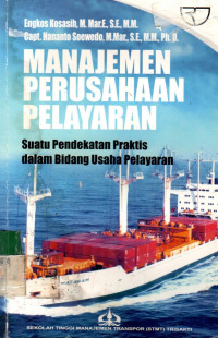 MANAJEMEN PERUSAHAAN PELAYARAN: Suatu Pendekatan Praktis dalam Bidang Usaha Pelayaran