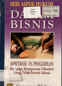 SERI ASPEK HUKUM DALAM BISNIS: ARBITRASE VS PENGADILAN Persoalan Kompetensi (Absolut) Yang Tidak Pernah Selesai