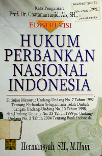 HUKUM PERBANKAN NASIONAL INDONESIA: Ditinjau Menurut Undang-Undang No.7 Tahun 1992 Tentang Perbankan Sebagaimana Telah Diubah dengan Undang- Undang No. 10 Tahun 1998, dan Undang- Undang No. 23 Tahun 1999 jo. Undang- Undang No. 3 Tahun 2004 Tentang Bank Indonesia.