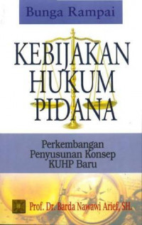 Bunga Rampai KEBIJAKAN HUKUM PIDANA: Perkembangan Penyusunan Konsep KUHP Baru